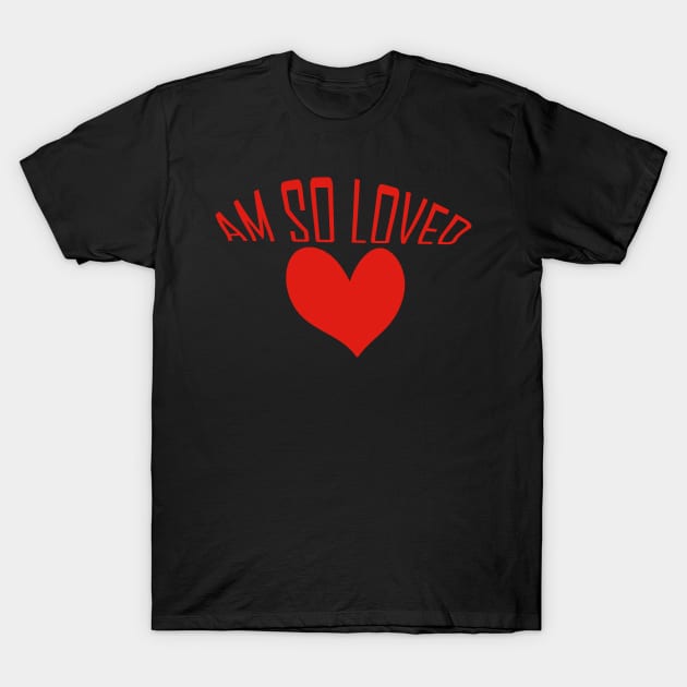 I am so loved T-Shirt by Day81